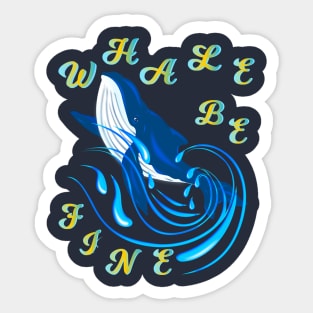 WHALE BE FINE Sticker